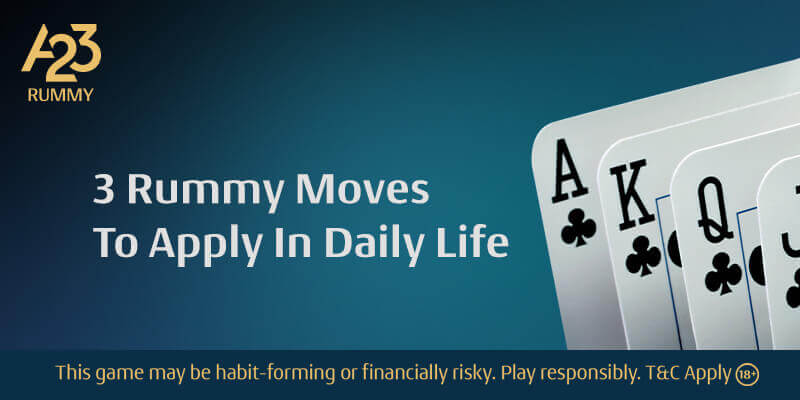 3 Rummy Moves To Apply In Daily Life