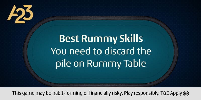 Best Rummy Skills You Need to Discard the Pile on Rummy Table