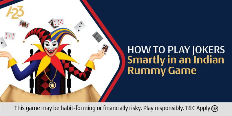 How to play jokers smartly in an Indian Rummy Game