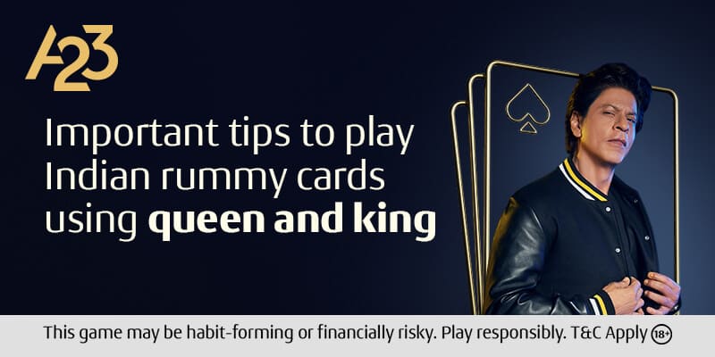 Important tips to play Indian rummy card games using queen and king