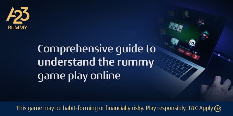 Comprehensive Guide to Understand the Rummy Game Play Online