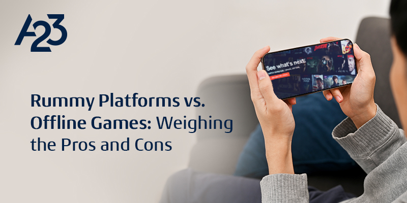 Rummy Platforms vs. Offline Games: Weighing the Pros and Cons