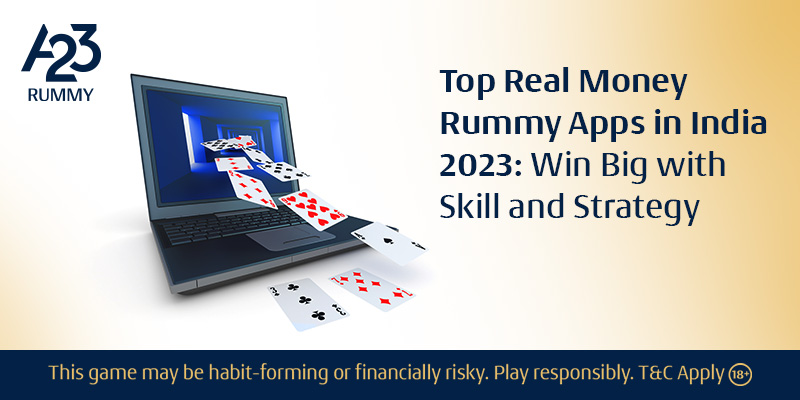 Top Real Money Rummy Apps in India 2023: Win Big with Skill and Strategy