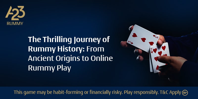 The Thrilling Journey of Rummy History: From Ancient Origins to Online Rummy Play