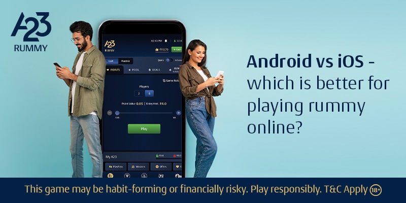 Android vs iOS – Which is Better for Playing Rummy Online?