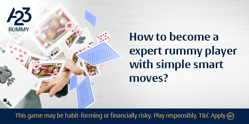 How to Become an Expert Rummy Player with Simple Smart Moves?