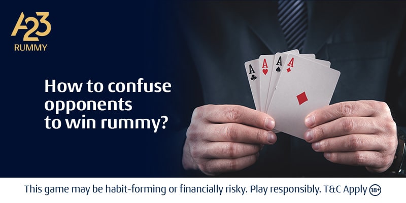 Rummy strategies to confuse your opponents.