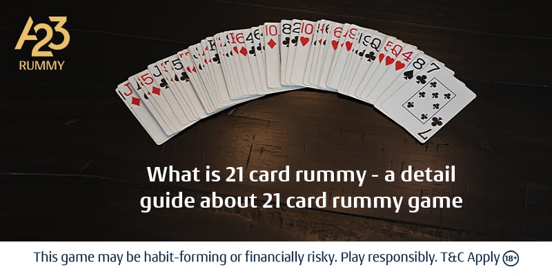 A Complete Guide for 21 Card Rummy Game
