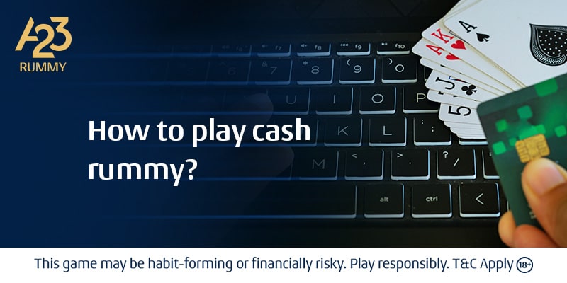 How to Play Cash Rummy?